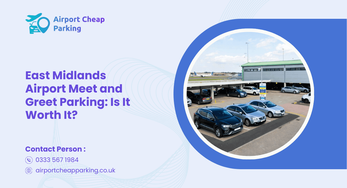 East Midlands Airport Meet and Greet Parking Is It Worth It
