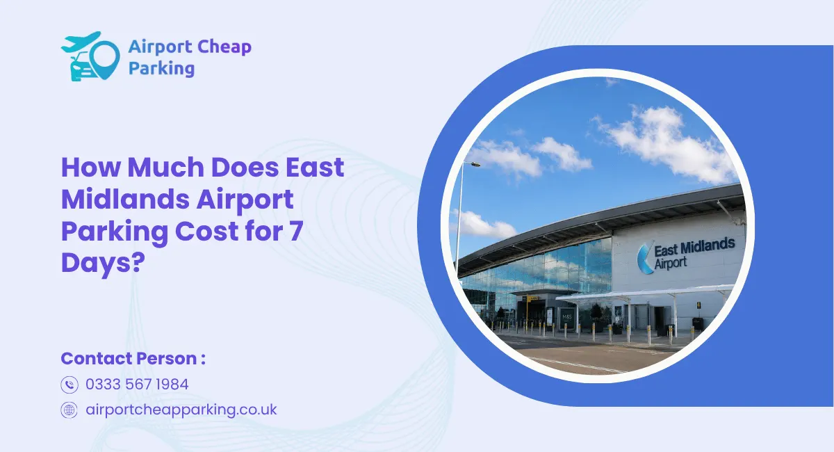 How Much Does East Midlands Airport Parking Cost for 7 Days?