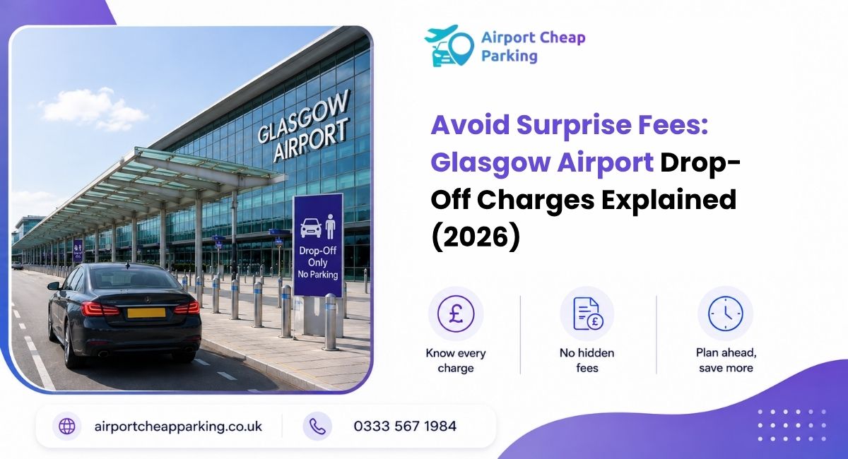 Avoid Surprise Fees: Glasgow Airport Drop-Off Charges Explained (2026)